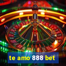 te amo 888 bet